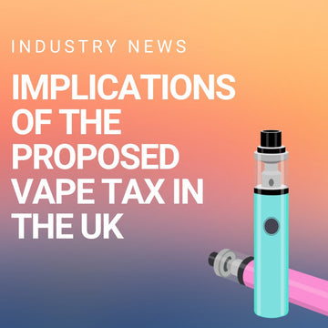 Implications of the Proposed Vape Tax in the UK - PJW Vapes | UK Leading Vape Wholesaler